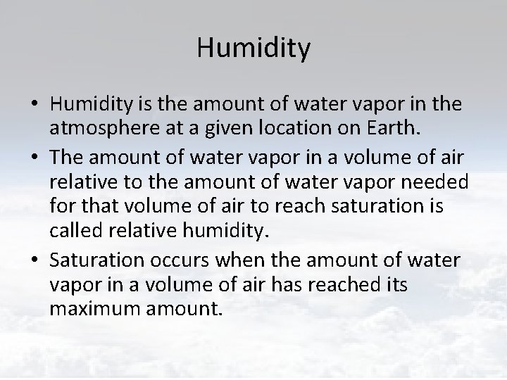 Humidity • Humidity is the amount of water vapor in the atmosphere at a