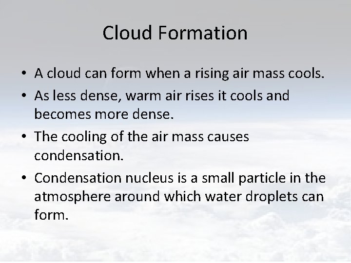 Cloud Formation • A cloud can form when a rising air mass cools. •