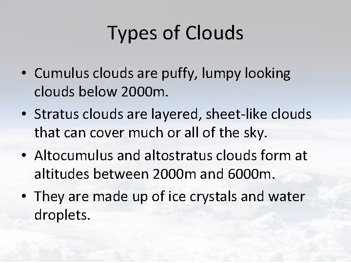Types of Clouds • Cumulus clouds are puffy, lumpy looking clouds below 2000 m.