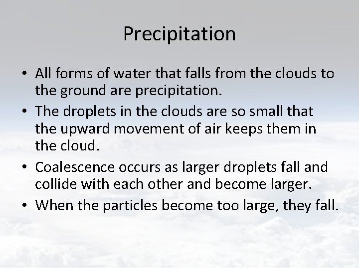 Precipitation • All forms of water that falls from the clouds to the ground