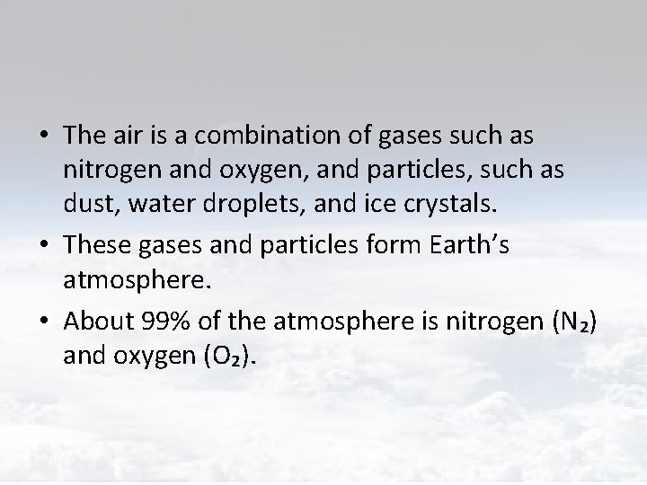  • The air is a combination of gases such as nitrogen and oxygen,