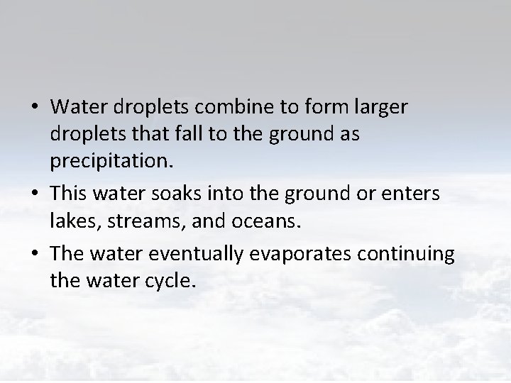  • Water droplets combine to form larger droplets that fall to the ground