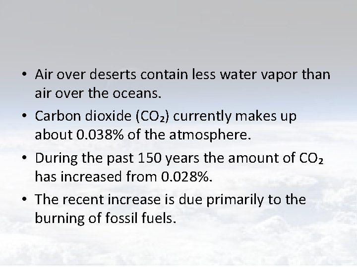  • Air over deserts contain less water vapor than air over the oceans.