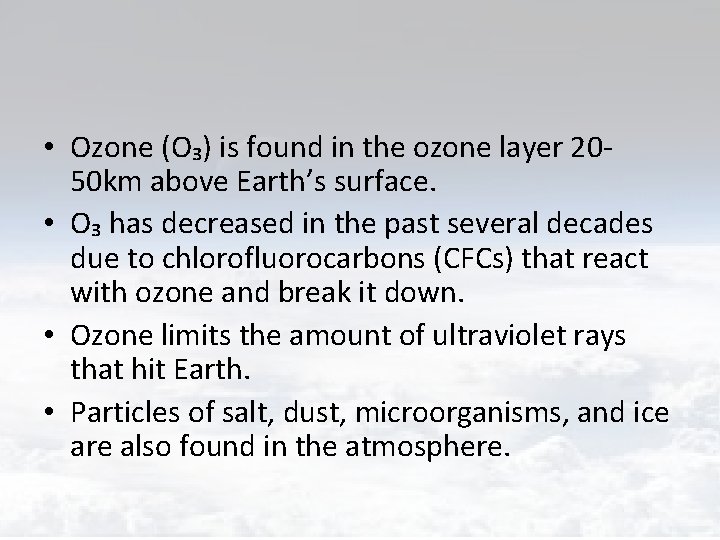  • Ozone (O₃) is found in the ozone layer 2050 km above Earth’s