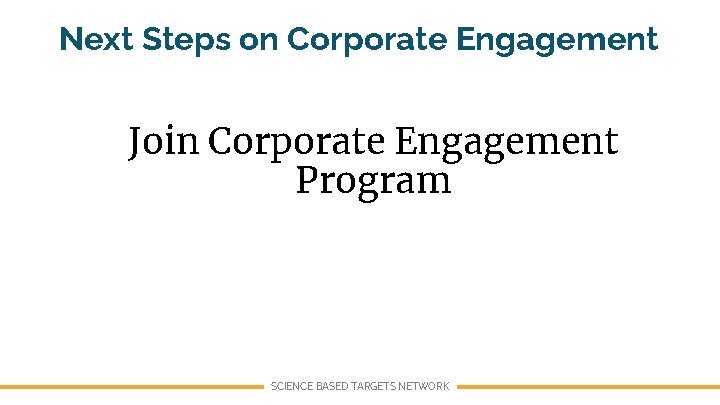 Next Steps on Corporate Engagement Join Corporate Engagement Program SCIENCE BASED TARGETS NETWORK 