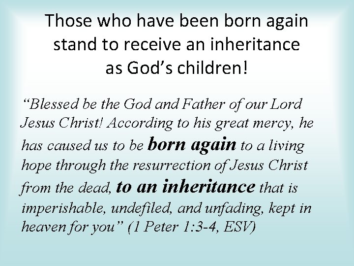 Those who have been born again stand to receive an inheritance as God’s children!