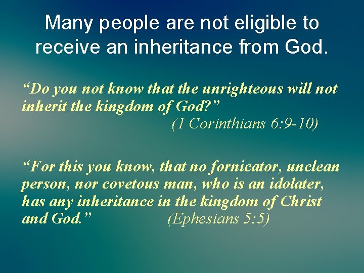 Many people are not eligible to receive an inheritance from God. “Do you not