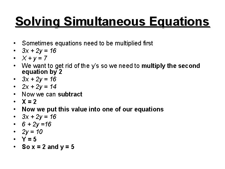 Solving Simultaneous Equations • • • • Sometimes equations need to be multiplied first