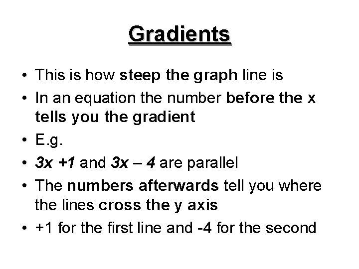 Gradients • This is how steep the graph line is • In an equation