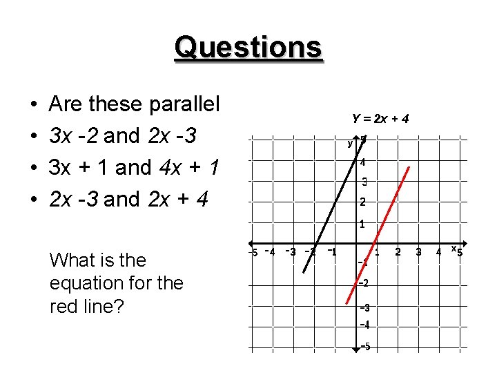Questions • • Are these parallel 3 x -2 and 2 x -3 3