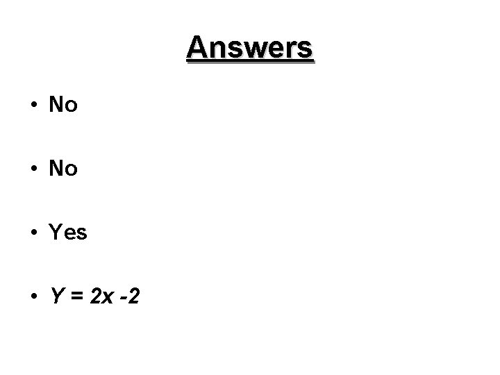Answers • No • Yes • Y = 2 x -2 