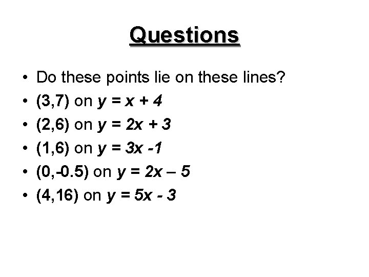 Questions • • • Do these points lie on these lines? (3, 7) on