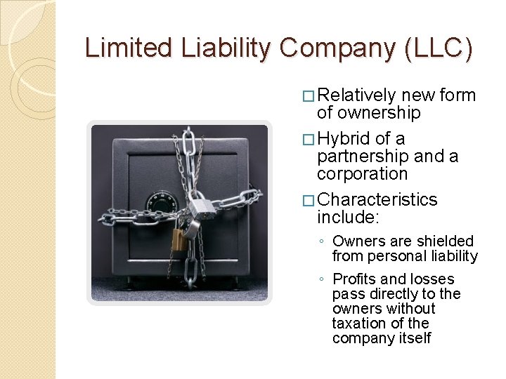 Limited Liability Company (LLC) � Relatively new form of ownership � Hybrid of a