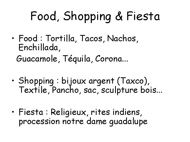 Food, Shopping & Fiesta • Food : Tortilla, Tacos, Nachos, Enchillada, Guacamole, Téquila, Corona.