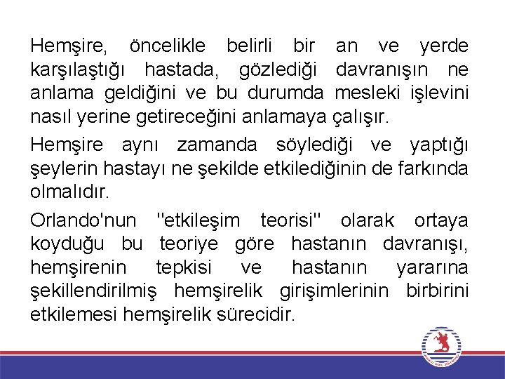 Hemşire, öncelikle belirli bir an ve yerde karşılaştığı hastada, gözlediği davranışın ne anlama geldiğini