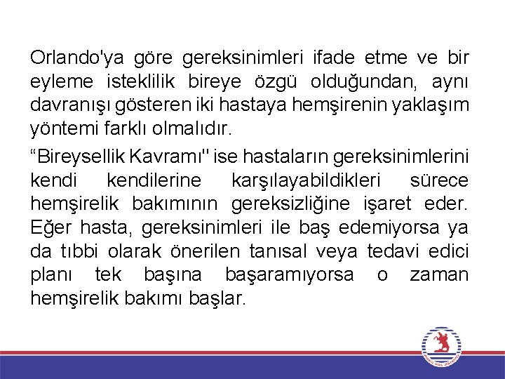 Orlando'ya göre gereksinimleri ifade etme ve bir eyleme isteklilik bireye özgü olduğundan, aynı davranışı