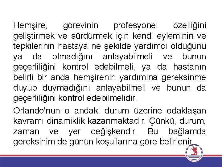 Hemşire, görevinin profesyonel özelliğini geliştirmek ve sürdürmek için kendi eyleminin ve tepkilerinin hastaya ne