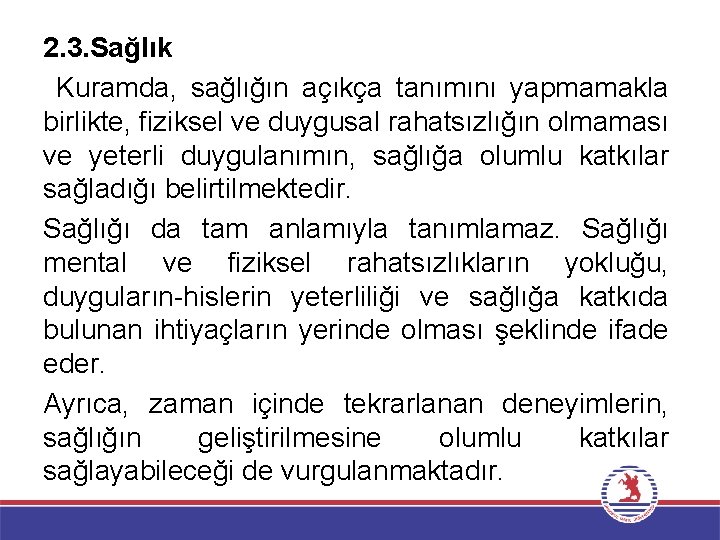 2. 3. Sağlık Kuramda, sağlığın açıkça tanımını yapmamakla birlikte, fiziksel ve duygusal rahatsızlığın olmaması
