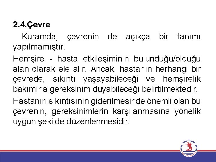 2. 4. Çevre Kuramda, çevrenin de açıkça bir tanımı yapılmamıştır. Hemşire - hasta etkileşiminin