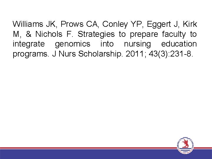 Williams JK, Prows CA, Conley YP, Eggert J, Kirk M, & Nichols F. Strategies