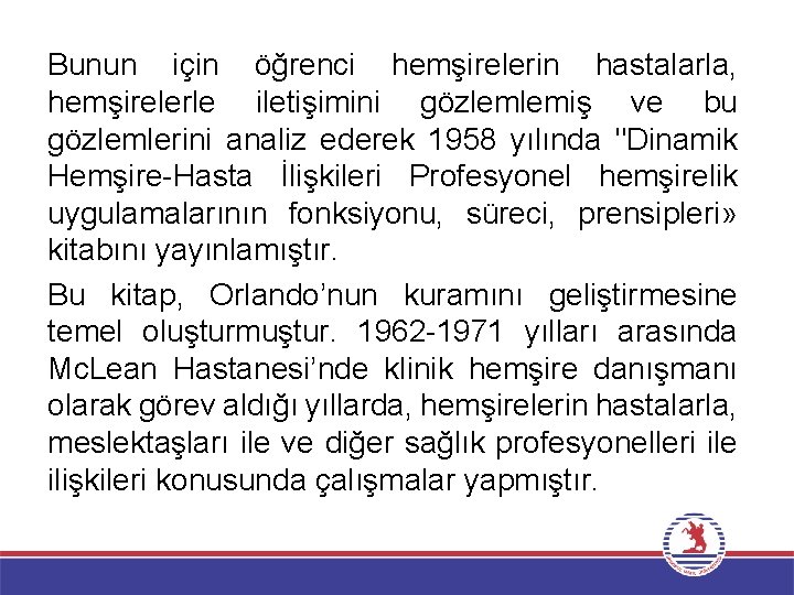 Bunun için öğrenci hemşirelerin hastalarla, hemşirelerle iletişimini gözlemlemiş ve bu gözlemlerini analiz ederek 1958
