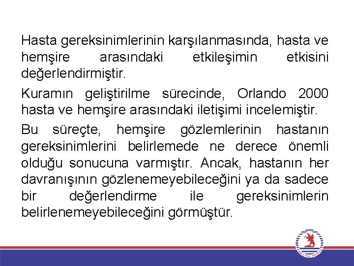 Hasta gereksinimlerinin karşılanmasında, hasta ve hemşire arasındaki etkileşimin etkisini değerlendirmiştir. Kuramın geliştirilme sürecinde, Orlando