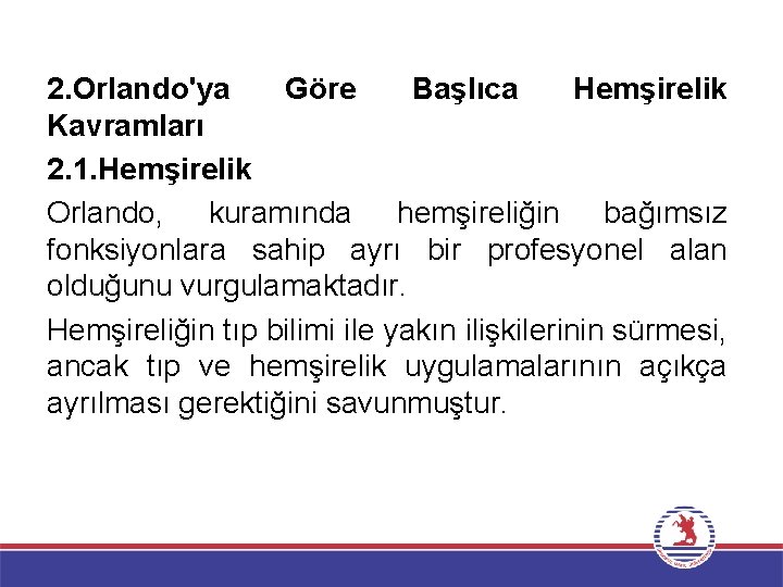 2. Orlando'ya Göre Başlıca Hemşirelik Kavramları 2. 1. Hemşirelik Orlando, kuramında hemşireliğin bağımsız fonksiyonlara