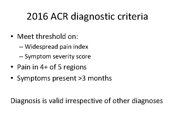 2016 ACR diagnostic criteria • Meet threshold on: – Widespread pain index – Symptom