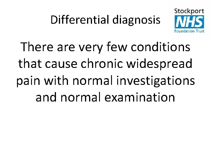Differential diagnosis There are very few conditions that cause chronic widespread pain with normal
