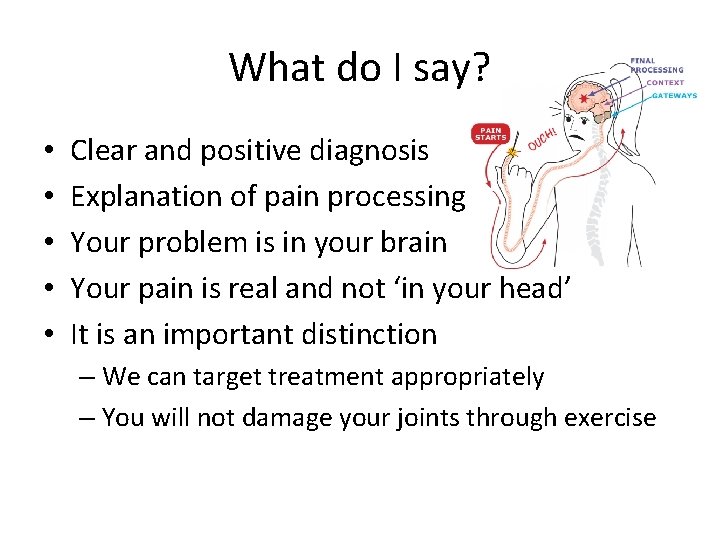 What do I say? • • • Clear and positive diagnosis Explanation of pain