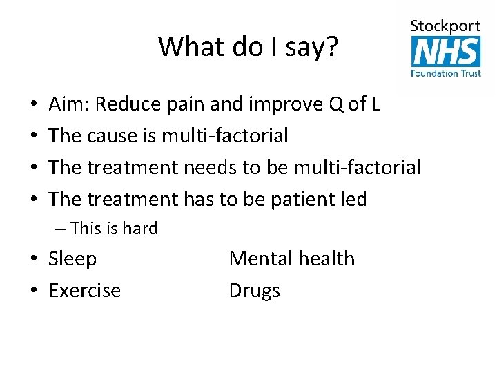 What do I say? • • Aim: Reduce pain and improve Q of L