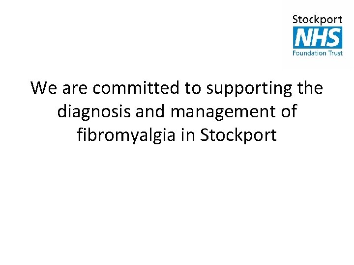 We are committed to supporting the diagnosis and management of fibromyalgia in Stockport 