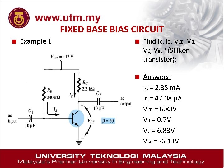 FIXED BASE BIAS CIRCUIT ■ Example 1 ■ Find IC, IB, VCE, VB, VC,