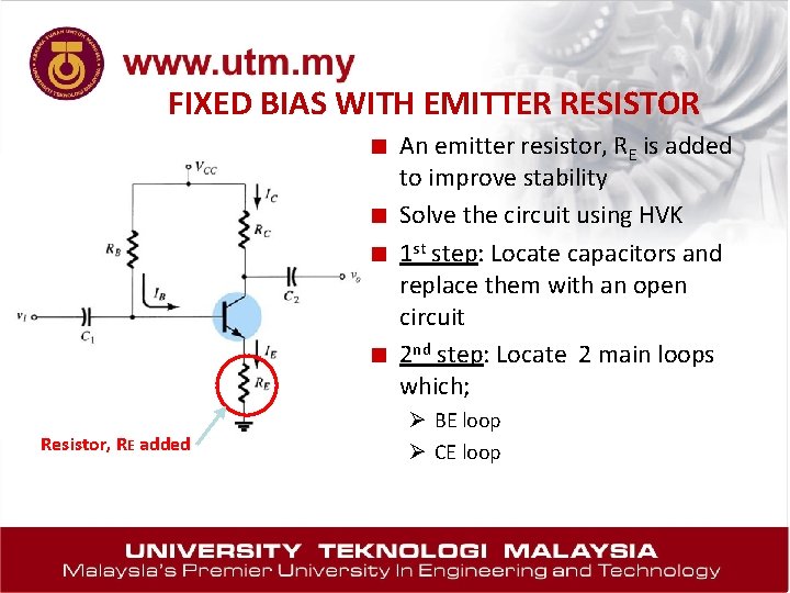 FIXED BIAS WITH EMITTER RESISTOR ■ An emitter resistor, RE is added ■ ■