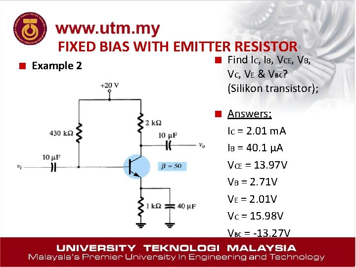 FIXED BIAS WITH EMITTER RESISTOR ■ Example 2 ■ Find IC, IB, VCE, VB,