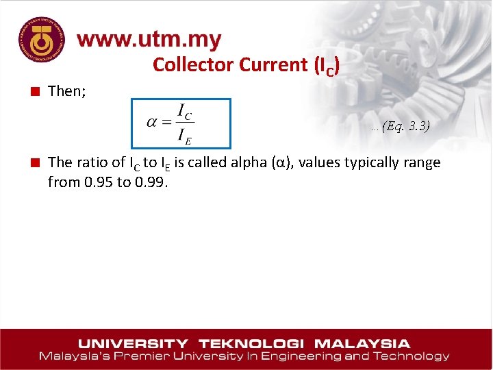 ■ Then; Collector Current (IC) …(Eq. 3. 3) ■ The ratio of IC to