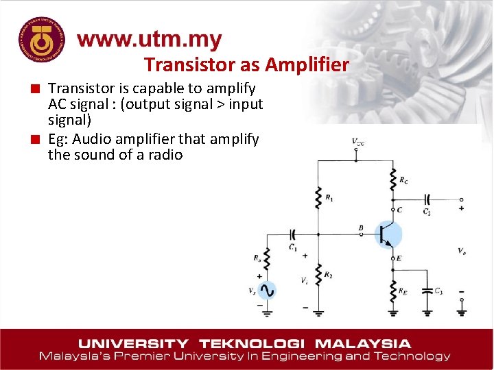 Transistor as Amplifier ■ Transistor is capable to amplify ■ AC signal : (output