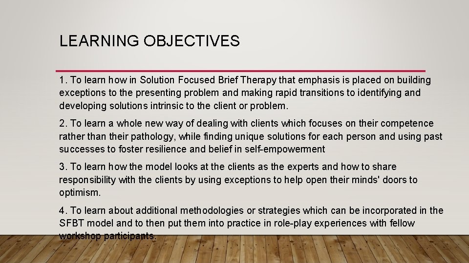 LEARNING OBJECTIVES 1. To learn how in Solution Focused Brief Therapy that emphasis is