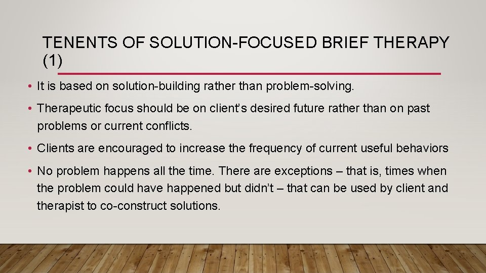 TENENTS OF SOLUTION-FOCUSED BRIEF THERAPY (1) • It is based on solution-building rather than