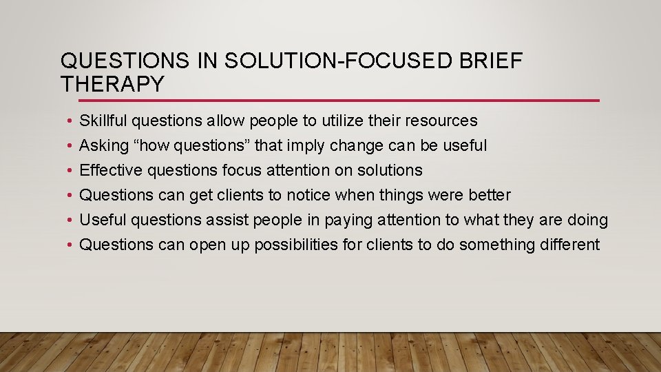 QUESTIONS IN SOLUTION-FOCUSED BRIEF THERAPY • • • Skillful questions allow people to utilize