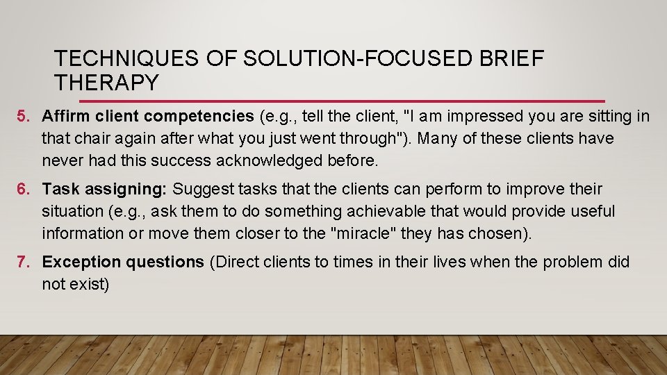 TECHNIQUES OF SOLUTION-FOCUSED BRIEF THERAPY 5. Affirm client competencies (e. g. , tell the