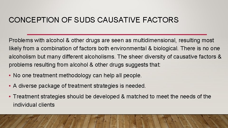 CONCEPTION OF SUDS CAUSATIVE FACTORS Problems with alcohol & other drugs are seen as