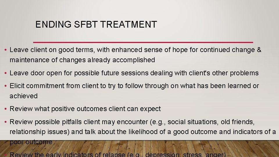 ENDING SFBT TREATMENT • Leave client on good terms, with enhanced sense of hope