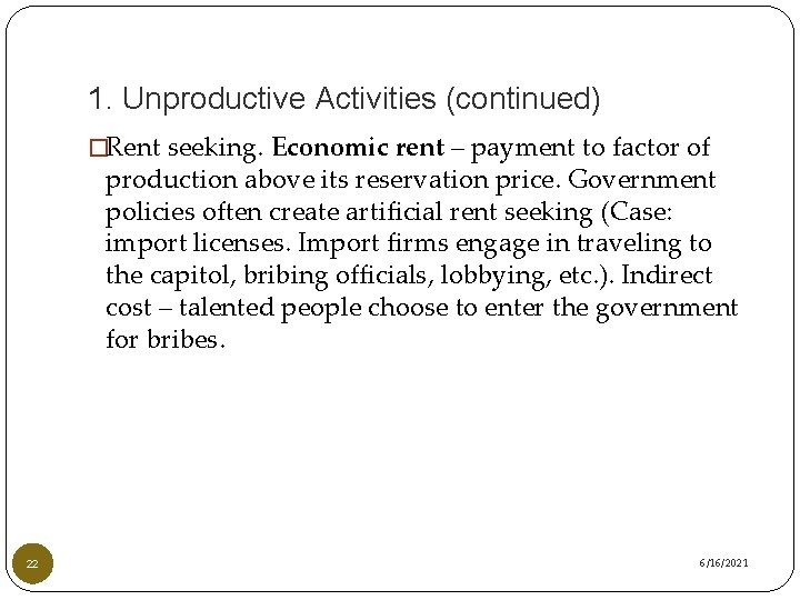 1. Unproductive Activities (continued) �Rent seeking. Economic rent – payment to factor of production