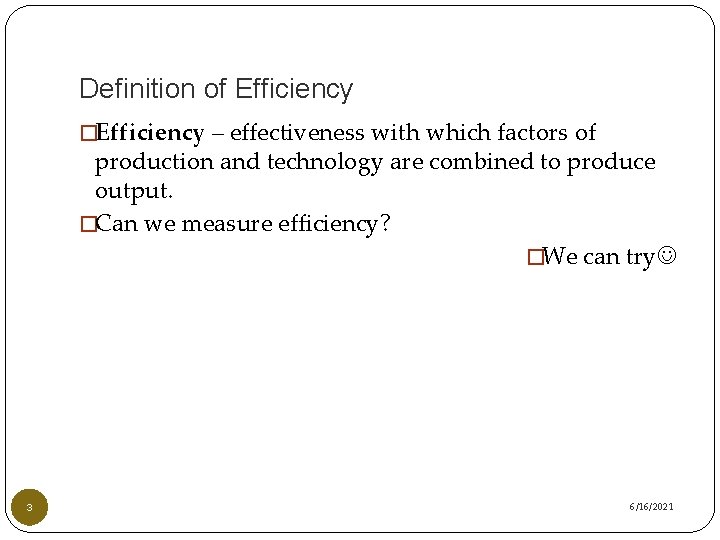 Definition of Efficiency �Efficiency – effectiveness with which factors of production and technology are