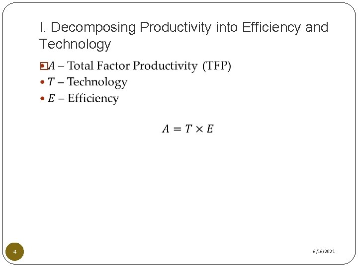 I. Decomposing Productivity into Efficiency and Technology � 4 6/16/2021 