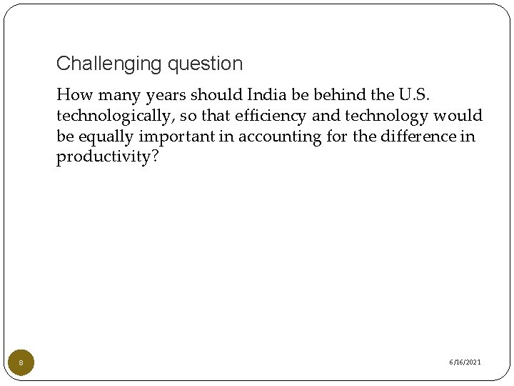 Challenging question How many years should India be behind the U. S. technologically, so