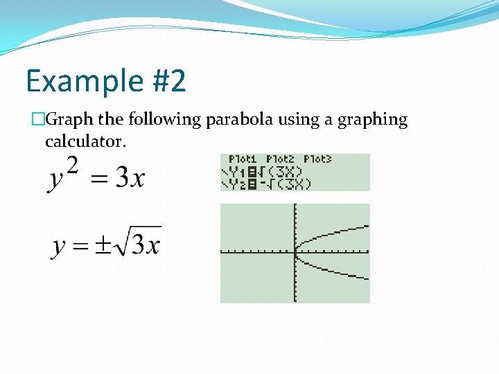 Example #2 �Graph the following parabola using a graphing calculator. 