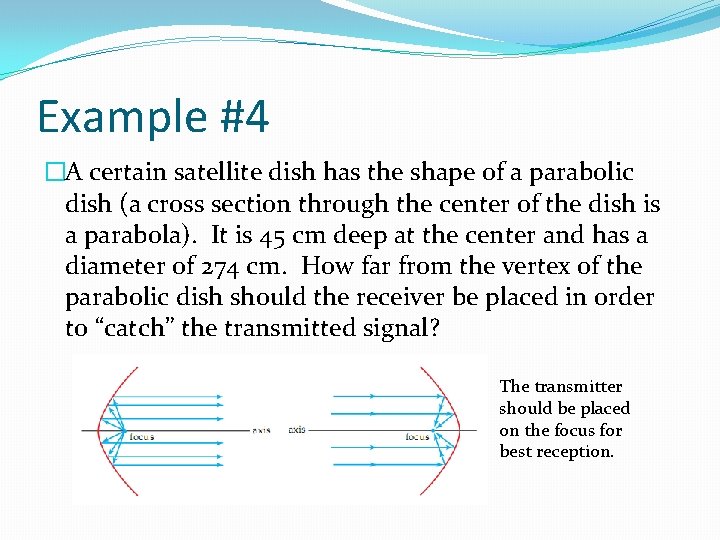 Example #4 �A certain satellite dish has the shape of a parabolic dish (a