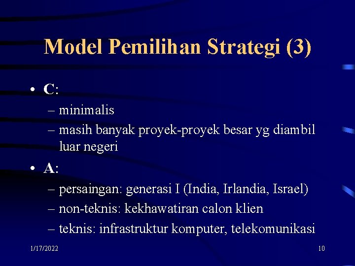 Model Pemilihan Strategi (3) • C: – minimalis – masih banyak proyek-proyek besar yg